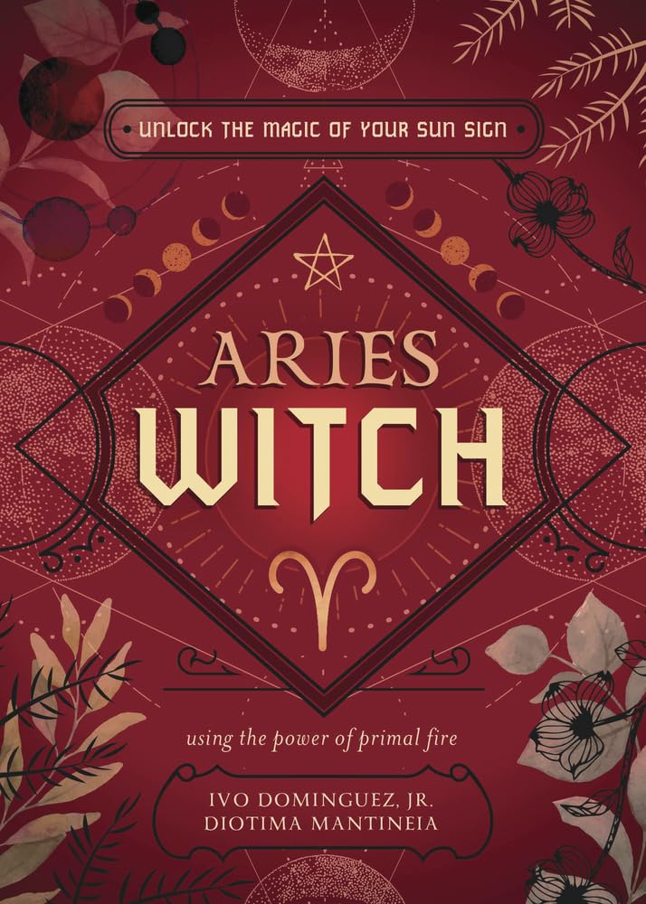 Aries Witch: Unlock the Magic of Your Sun Sign (The Witch's Sun Sign Series, 1)