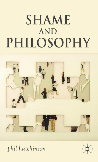 Shame and Philosophy: An Investigation in the Philosophy of Emotions and Ethics