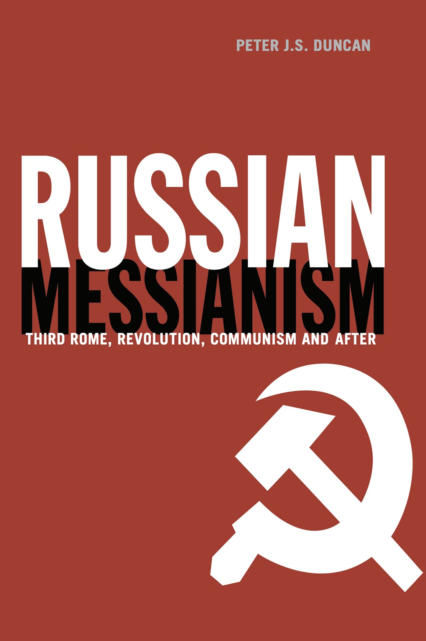 Russian Messianism: Third Rome, Revolution, Communism and After (Routledge Advances in European Politics)