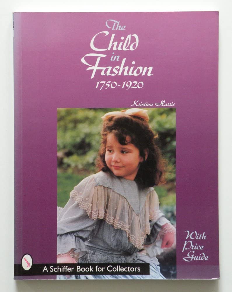 The Child in Fashion: 1750-1920 (A Schiffer Book for Collectors)