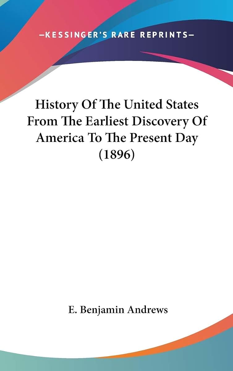 History Of The United States From The Earliest Discovery Of America To The Present Day (1896)