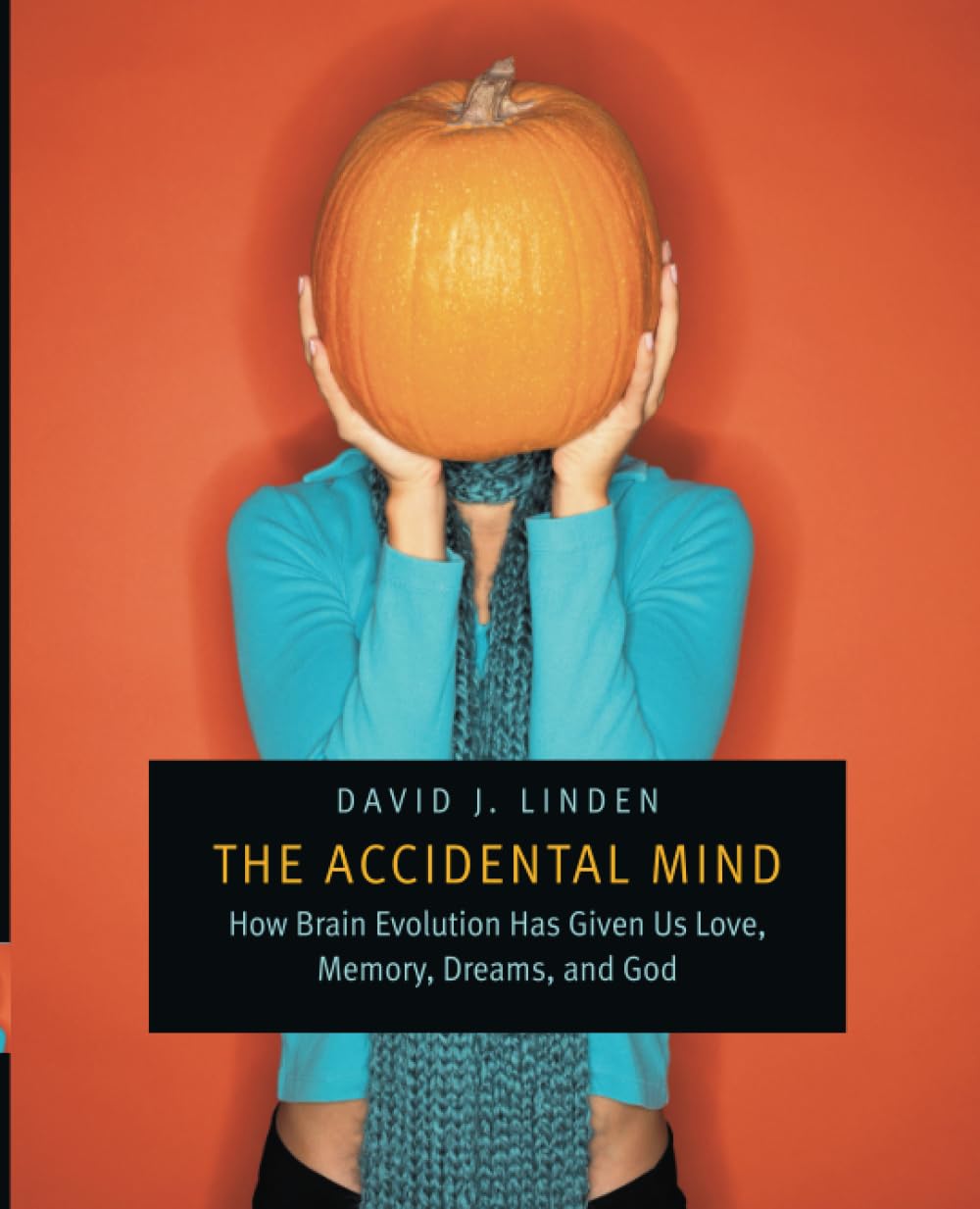 The Accidental Mind: How Brain Evolution Has Given Us Love, Memory, Dreams, and God