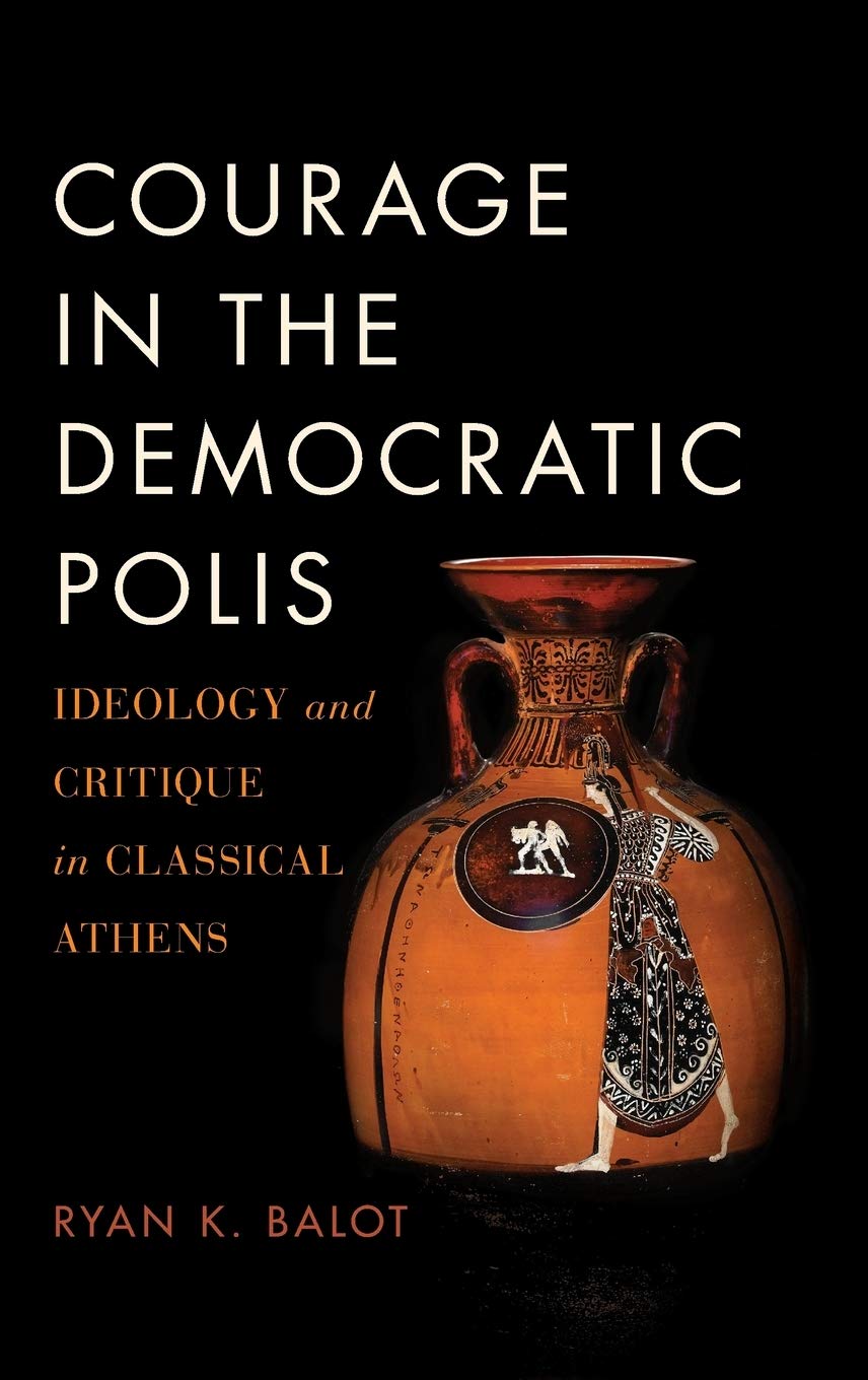 Courage in the Democratic Polis: Ideology and Critique in Classical Athens