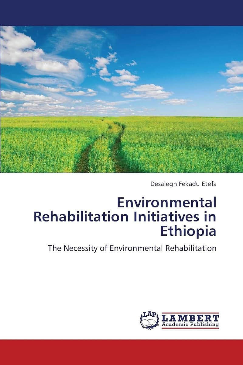 Environmental Rehabilitation Initiatives in Ethiopia: The Necessity of Environmental Rehabilitation