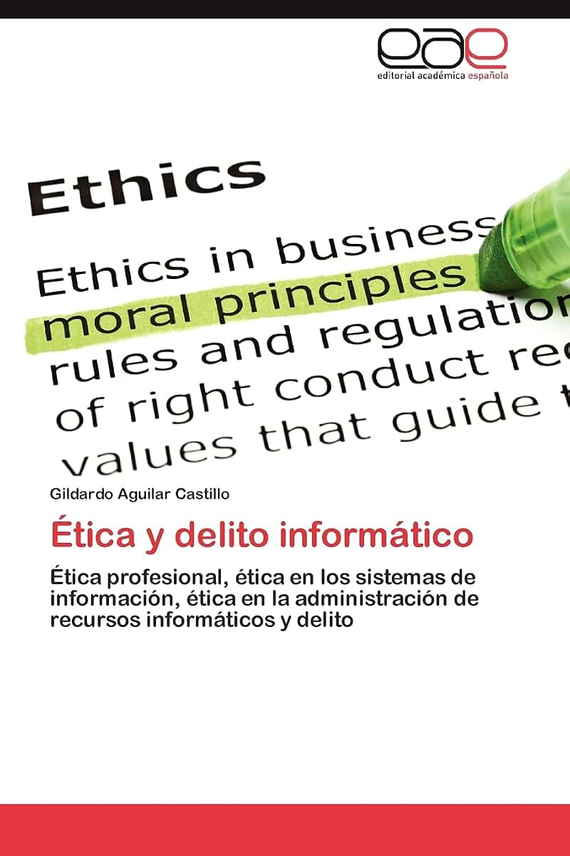 Ética y delito informático: Ética profesional, ética en los sistemas de información, ética en la administración de recursos informáticos y delito (Spanish Edition)