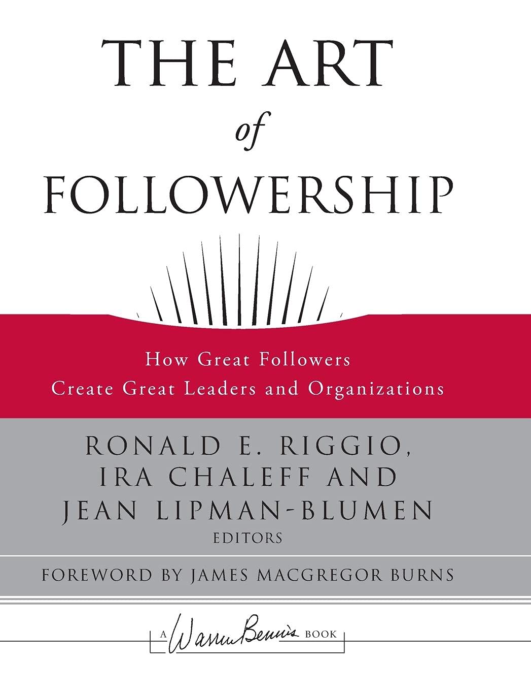 The Art of Followership: How Great Followers Create Great Leaders and Organizations