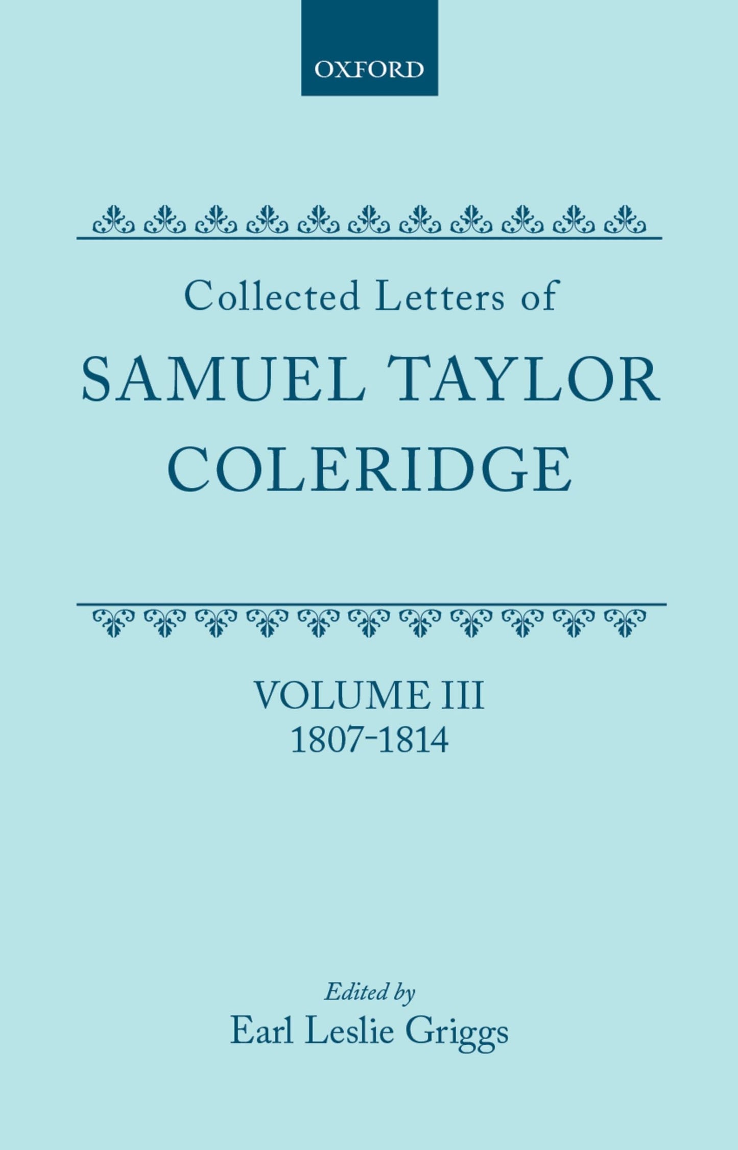 Collected Letters of Samuel Taylor Coleridge : Volume III 1807-1814 (Oxford Scholarly Classics)