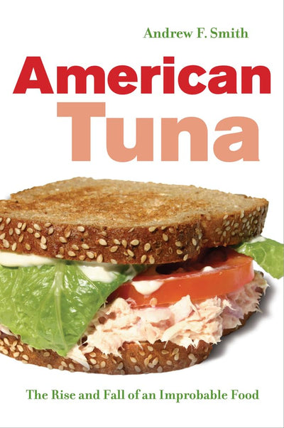 American Tuna: The Rise and Fall of an Improbable Food (Volu