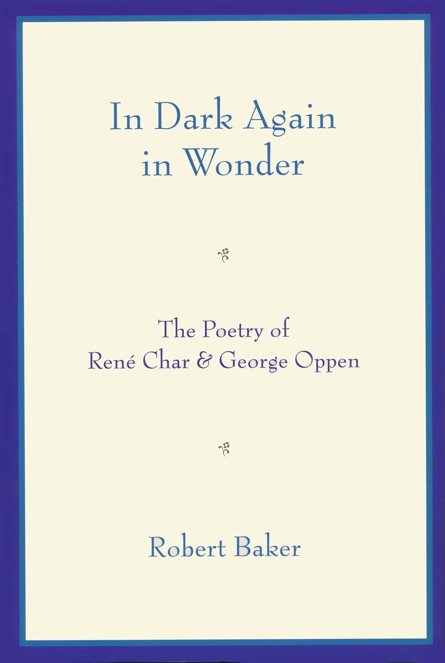 In Dark Again in Wonder: The Poetry of René Char and George