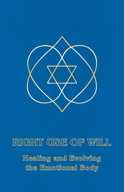 Right Use of Will: Healing and Evolving the Emotional Body