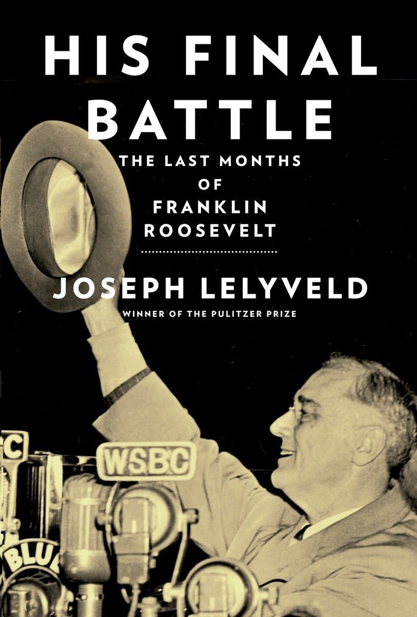 His Final Battle: The Last Months of Franklin Roosevelt by L