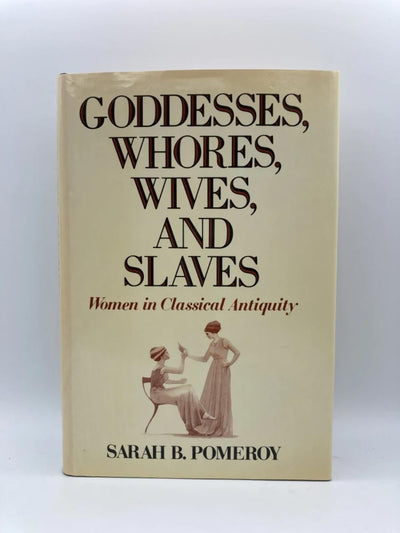 Goddesses, Whores, Wives, and Slaves: Women in Classical Ant