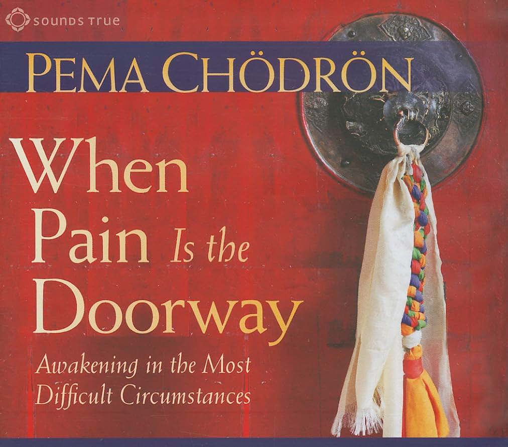When Pain Is the Doorway: Awakening in the Most Difficult Circumstances