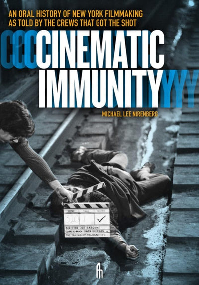 Cinematic Immunity: An Oral History of New York Filmmaking As Told by the Crews that Got the Shot