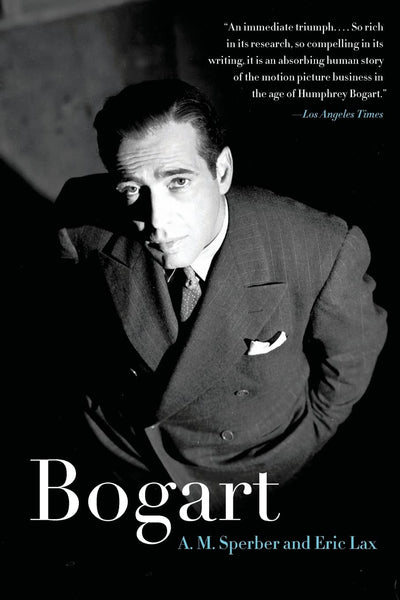 Bogart: The Definitive Biography of Humphrey -Hollywood Legend, Warner Brothers Actor, and Lauren Bacall's Love