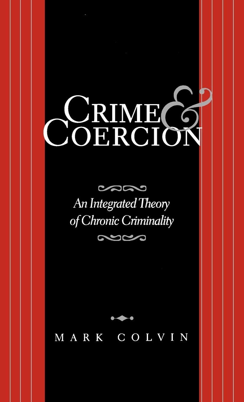 Crime and Coercion: An Integrated Theory of Chronic Criminality