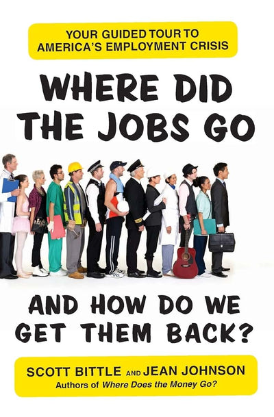 Where Did the Jobs Go--and How Do We Get Them Back?: Your Guided Tour to America's Employment Crisis (Guided Tour of the Economy)