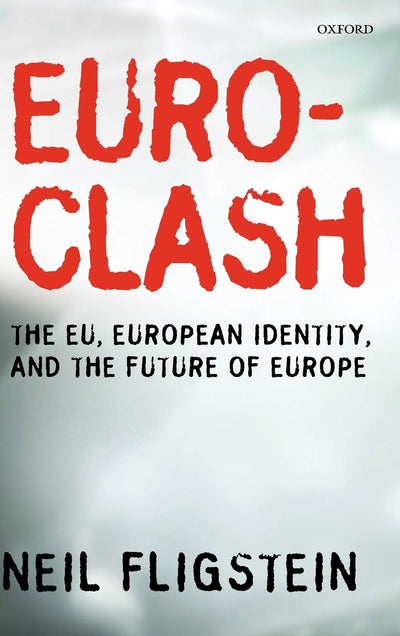 Euroclash: The EU, European Identity, and the Future of Europe