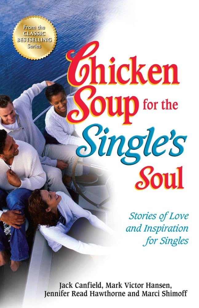 Chicken Soup for the Single's Soul: Stories of Love and Inspiration for Singles (Chicken Soup for the Soul)