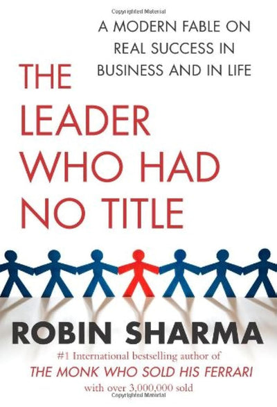 The Leader Who Had No Title: A Modern Fable on Real Success