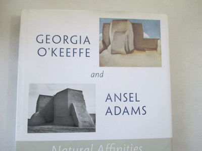 Georgia O'Keeffe and Ansel Adams: Natural Affinities by Geor