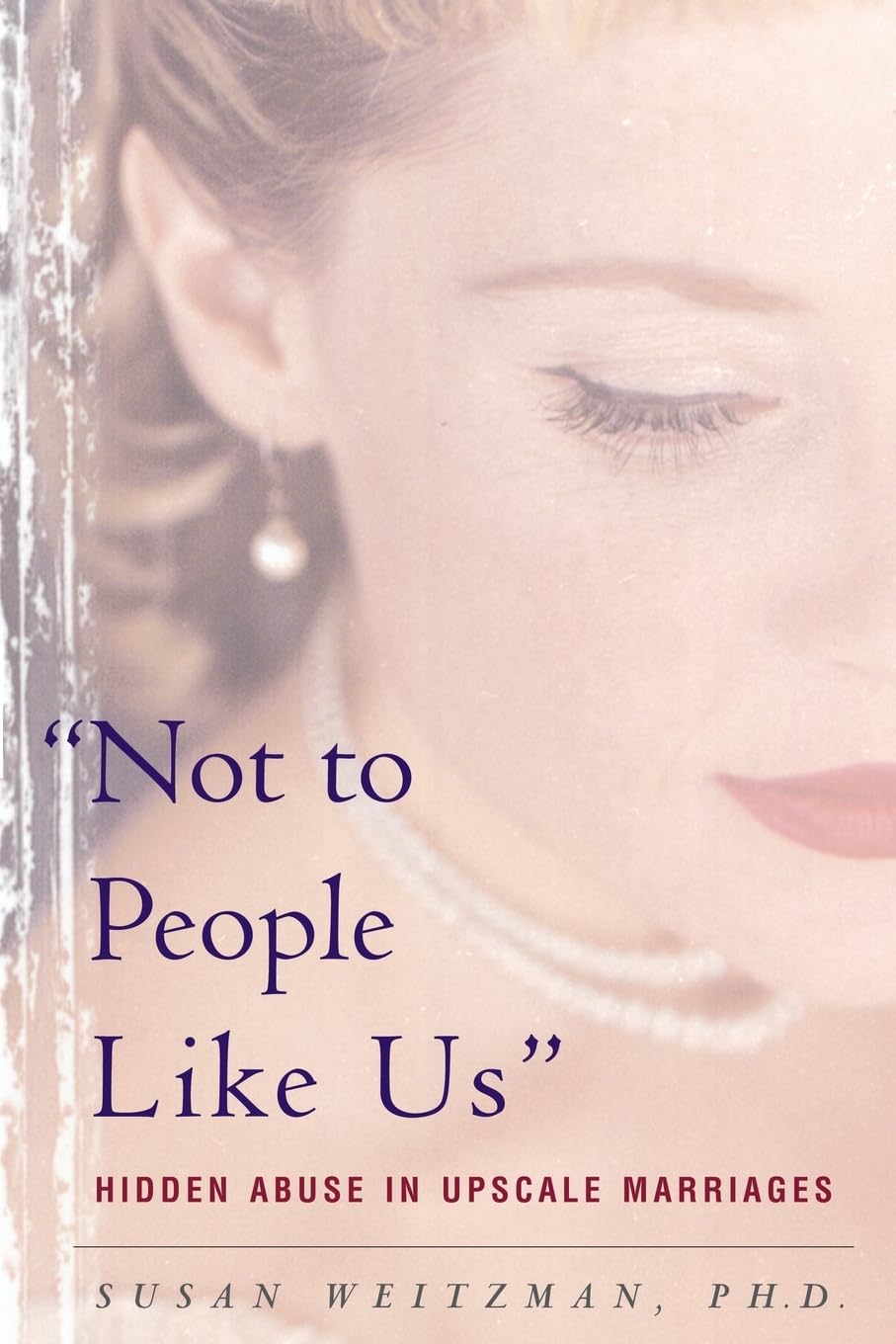 Not To People Like Us: Hidden Abuse In Upscale Marriages by