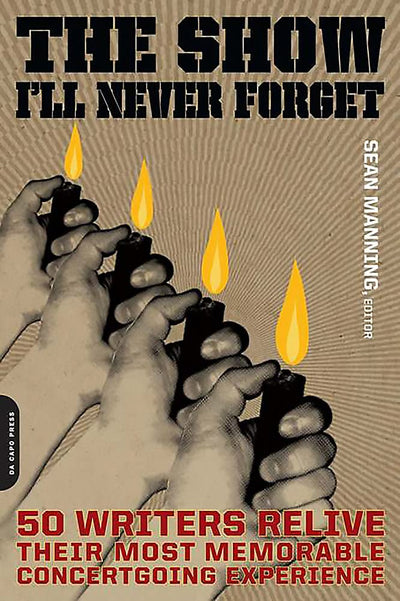 The Show I'll Never Forget: 50 Writers Relive Their Most Memorable Concertgoing Experience