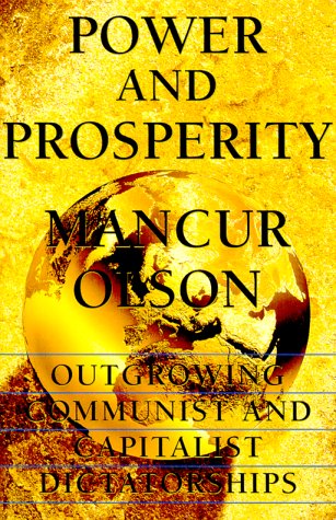 Power And Prosperity: Outgrowing Communist And Capitalist Dictatorships