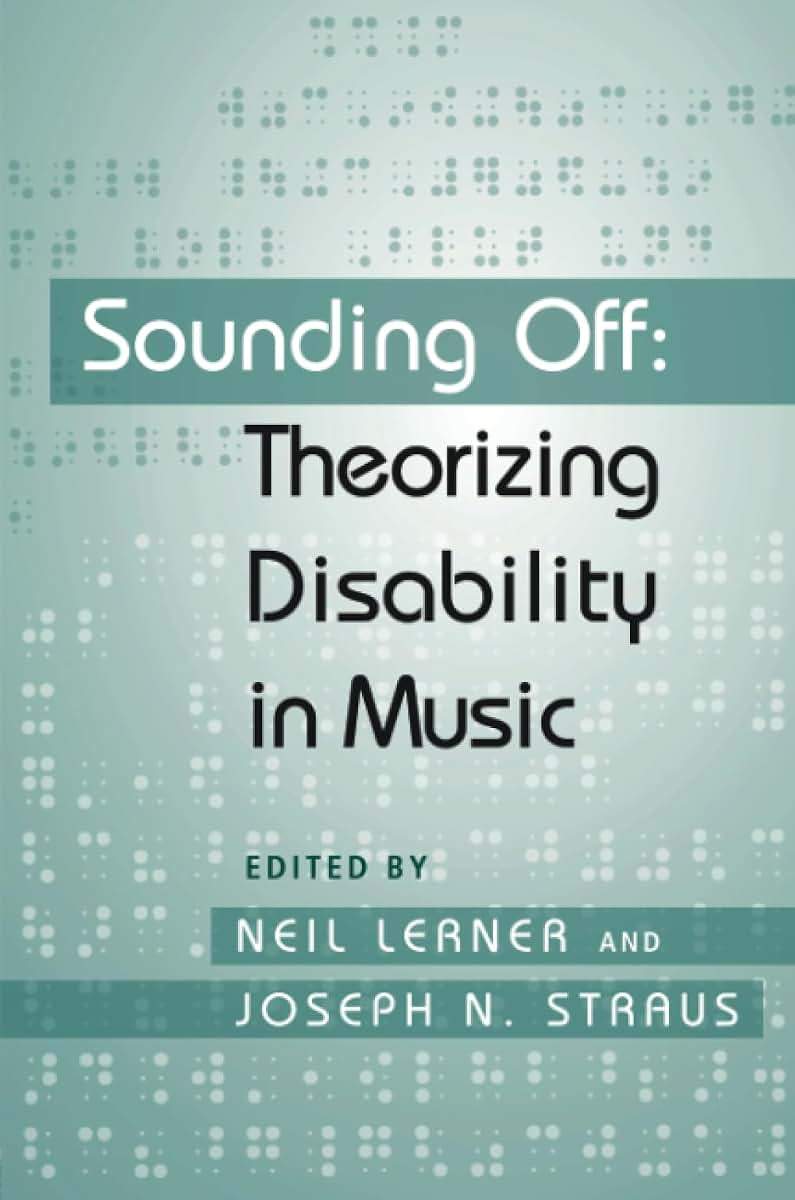 Sounding Off: Theorizing Disability in Music