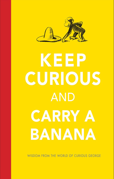 Keep Curious and Carry a Banana: A Humorous Collection of Inspiration Featuring Everyone's Favorite Mischievous Monkey (Curious George)