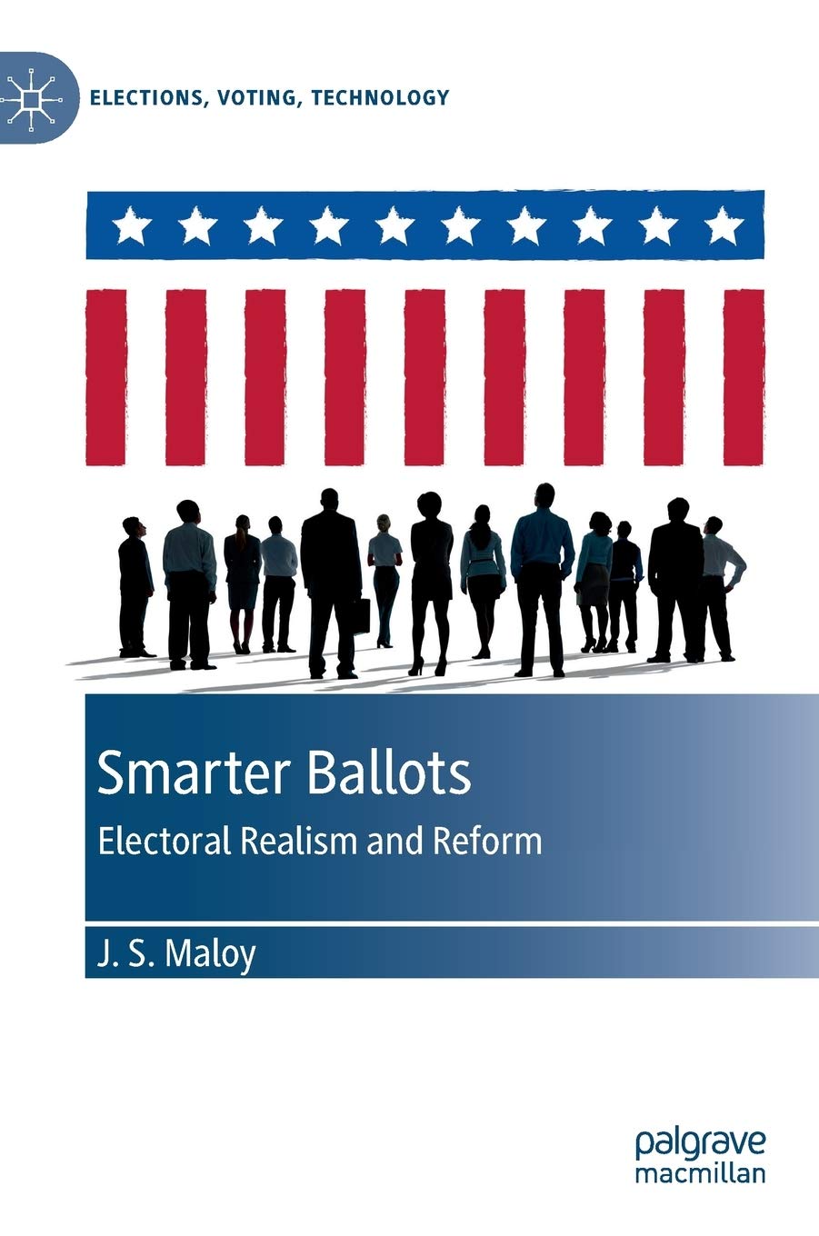Smarter Ballots: Electoral Realism and Reform (Elections, Voting, Technology)