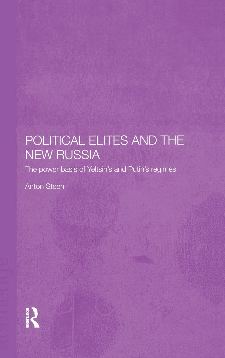 Political Elites and the New Russia: The Power Basis of Yeltsin's and Putin's Regimes (BASEES/Routledge Series on Russian and East European Studies)