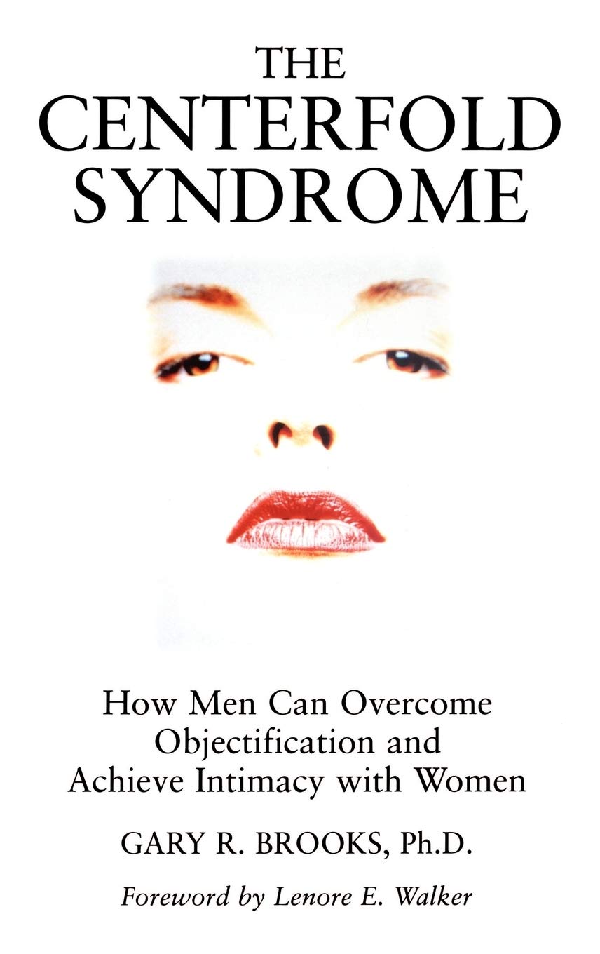 The Centerfold Syndrome: How Men Can Overcome Objectificatio
