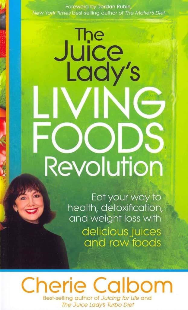 The Juice Lady's Living Foods Revolution: Eat your Way to Health, Detoxification, and Weight Loss with Delicious Juices and Raw Foods