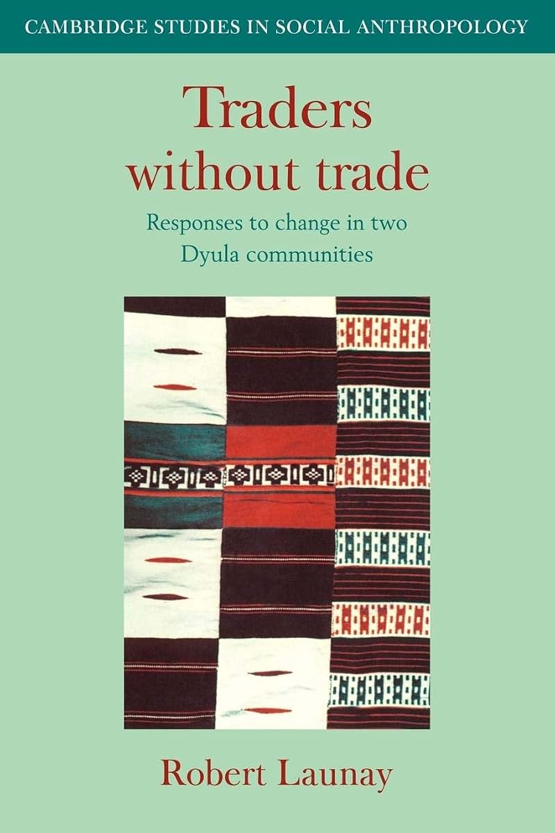 Traders Without Trade: Responses to Change in Two Dyula Communities (Cambridge Studies in Social and Cultural Anthropology, Series Number 42)