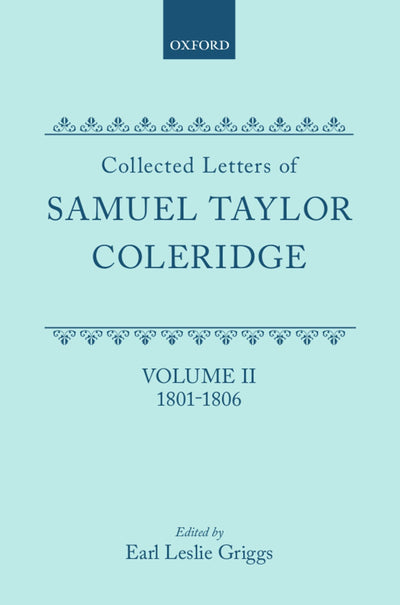 Collected Letters of Samuel Taylor Coleridge : Volume II 1801-1806 (Oxford Scholarly Classics)