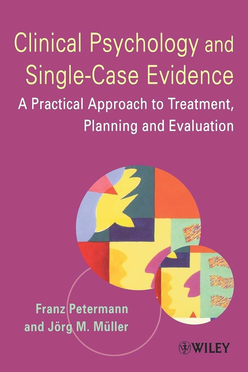 Clinical Psychology and Single-Case Evidence: A Practical Approach to Treatment Planning and Evaluation