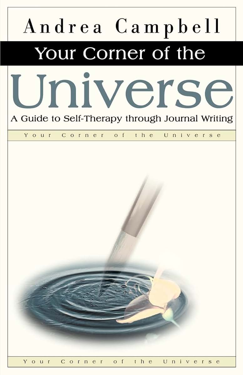 Your Corner of the Universe: A Guide to Self-Therapy through Journal Writing