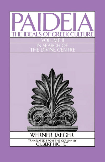 Paideia: The Ideals of Greek Culture: Volume II: In Search o
