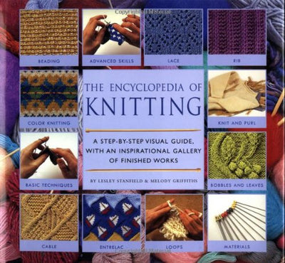 Encyclopedia Of Knitting Techniques: A Step-by-step Visual Guide, With An Inspirational Gallery Of Finished Techniques (Encyclopedia of Art)