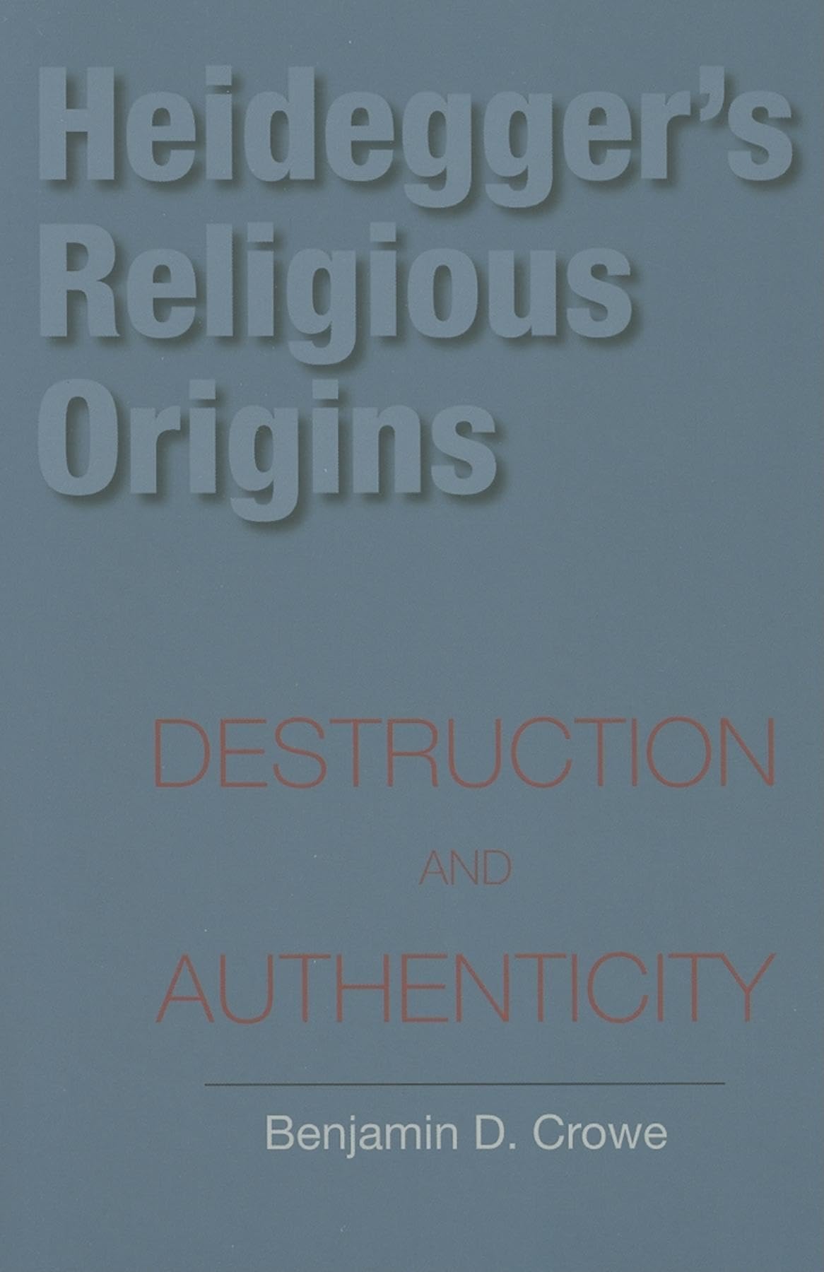 Heidegger's Religious Origins: Destruction and Authenticity (Philosophy of Religion)