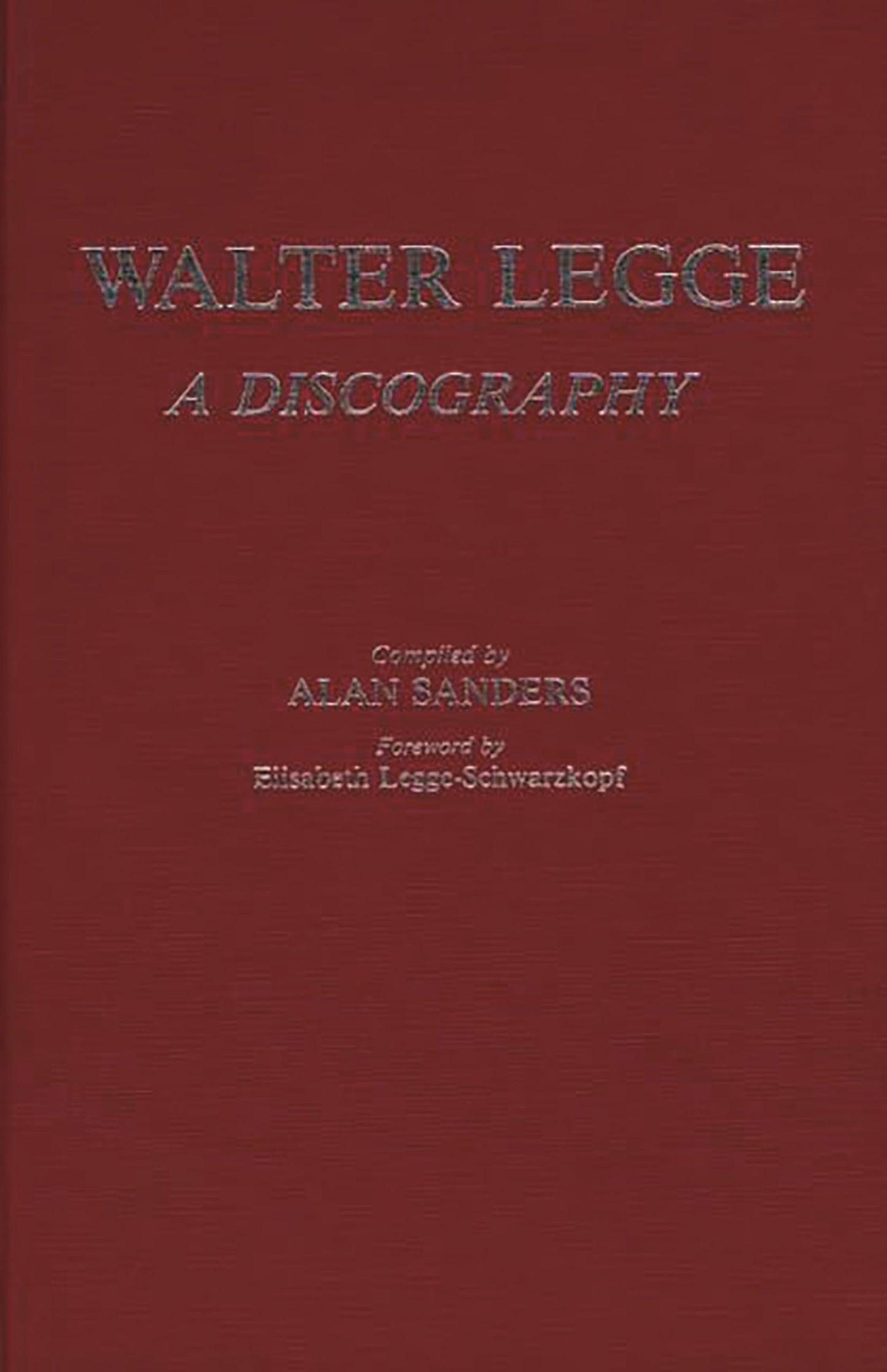 Walter Legge: A Discography (Discographies: Association for Recorded Sound Collections Discographic Reference)