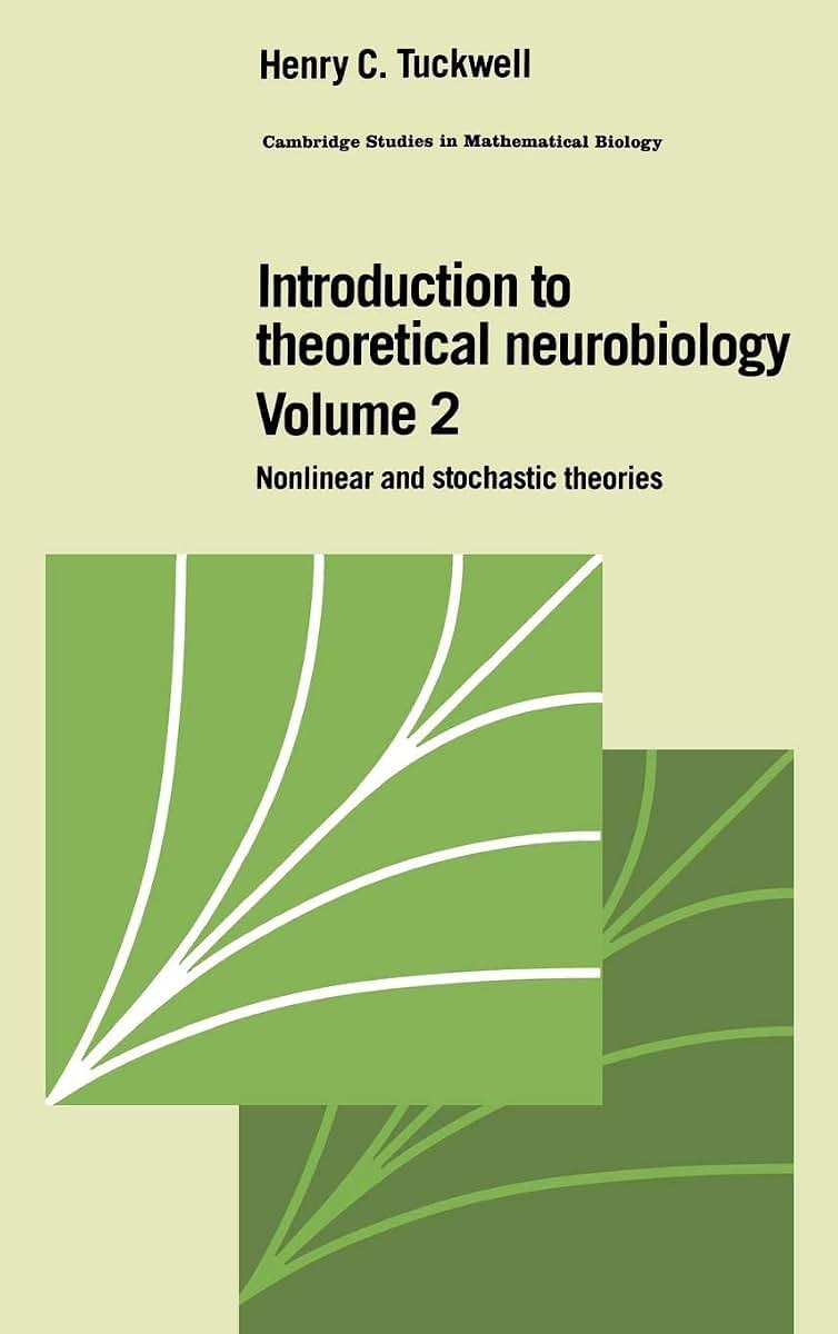 Introduction to Theoretical Neurobiology: Volume 2, Nonlinear and Stochastic Theories (Cambridge Studies in Mathematical Biology, Series Number 8)