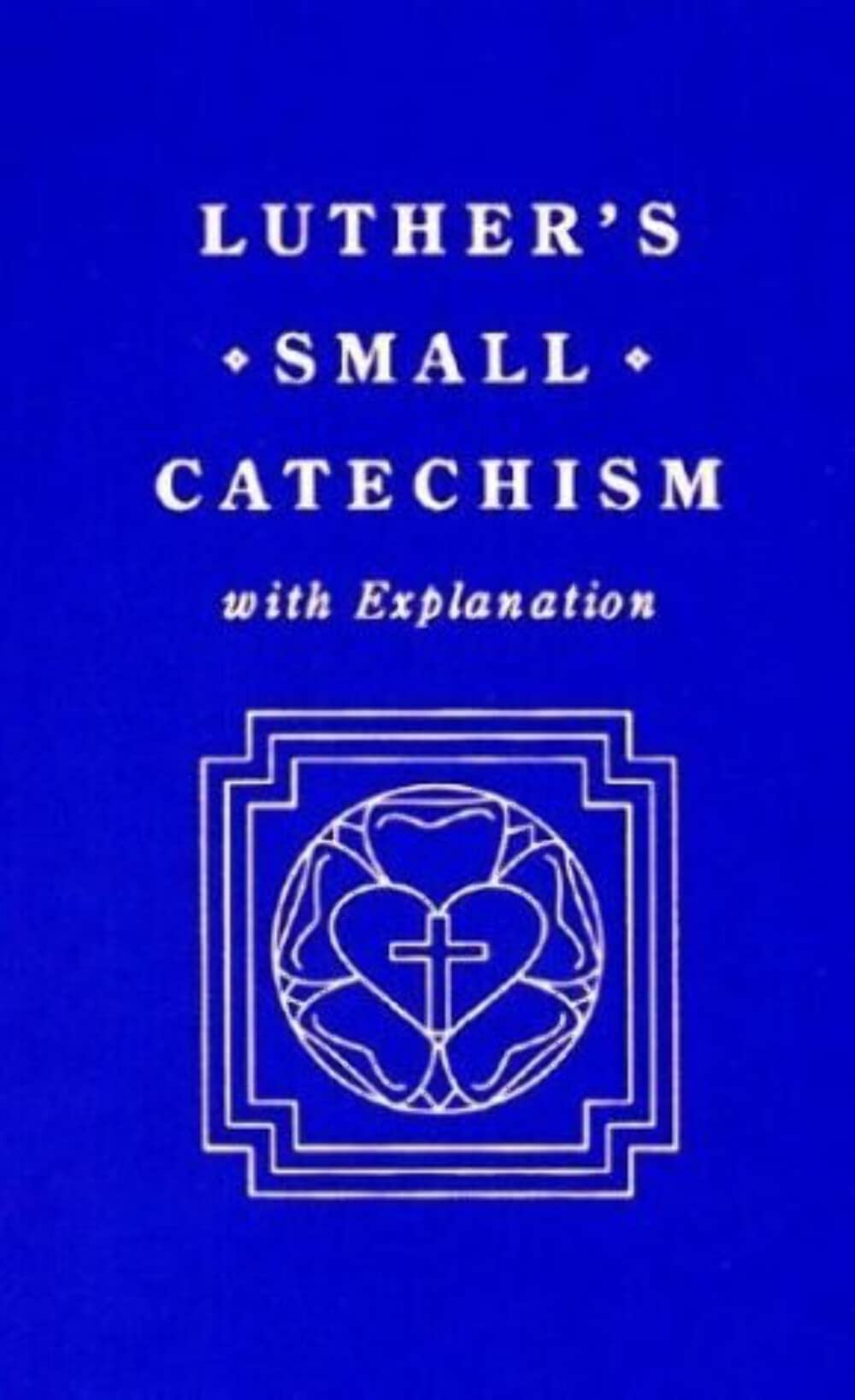Luther's Small Catechism With Explanation