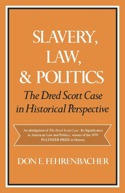 Slavery, Law, and Politics: The Dred Scott Case in Historical Perspective (Galaxy Books)