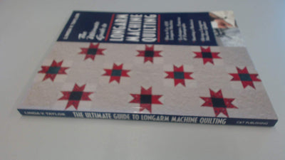 Ultimate Guide to Longarm Machine Quilti: How to Use ANY Longarm Machine Techniques, Patterns & Pantographs Starting a Business Hiring a Longarm Machine Quilter