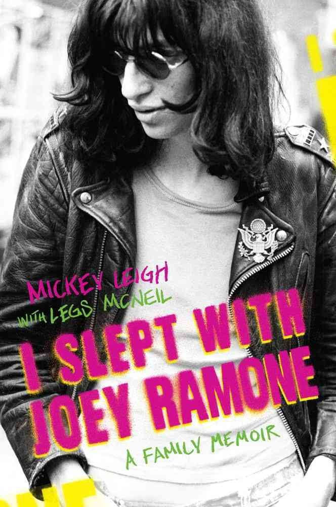 I Slept with Joey Ramone: A Family Memoir by Leigh, Mickey