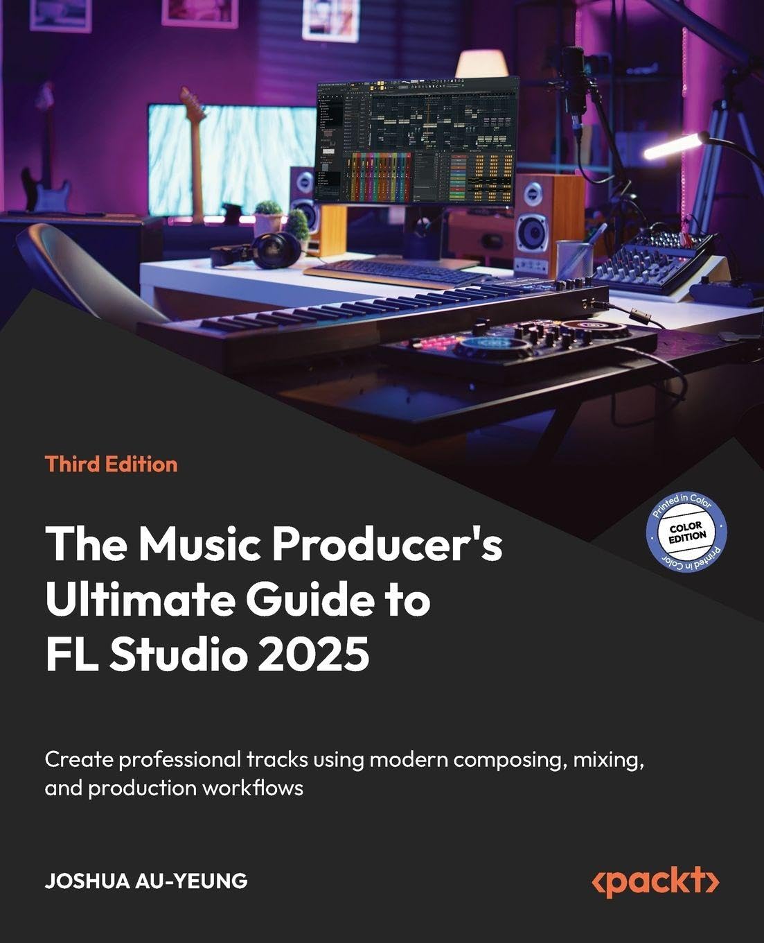 The Music Producer's Ultimate Guide to FL Studio 2025: Create professional tracks using modern composing, mixing, and production workflows