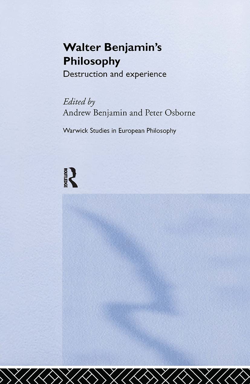 Walter Benjamin's Philosophy (Warwick Studies in European Philosophy)