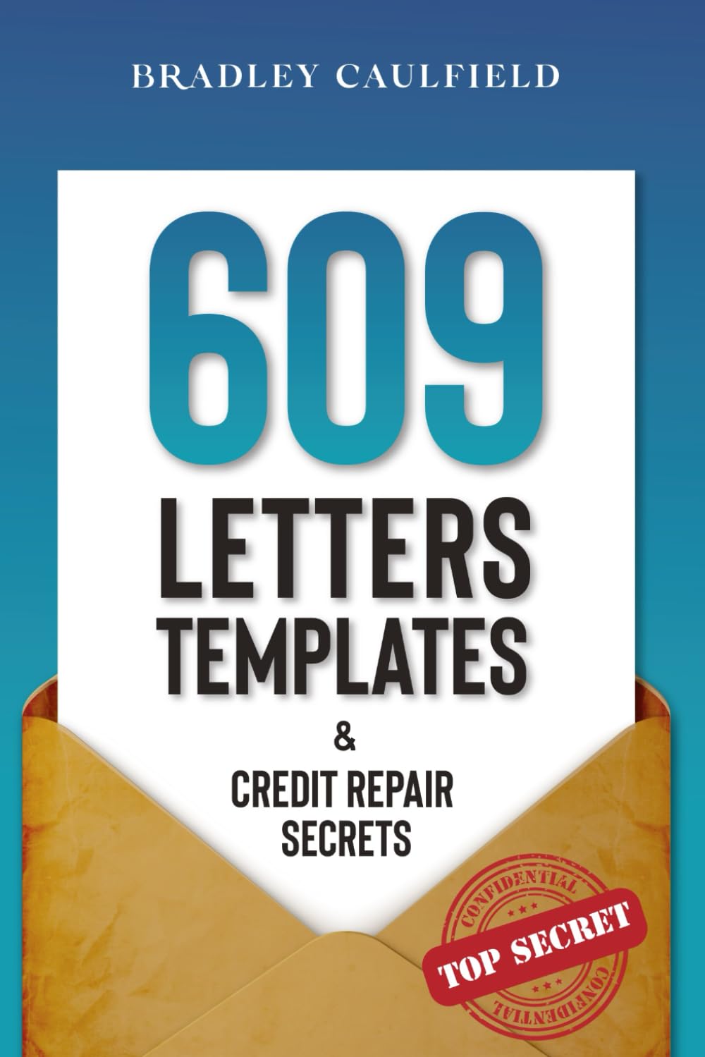 609 Letter Templates & Credit Repair Secrets: The Best Way to Fix Your Credit Score Legally in an Easy and Fast Way (Includes 10 Credit Repair Template Letters)